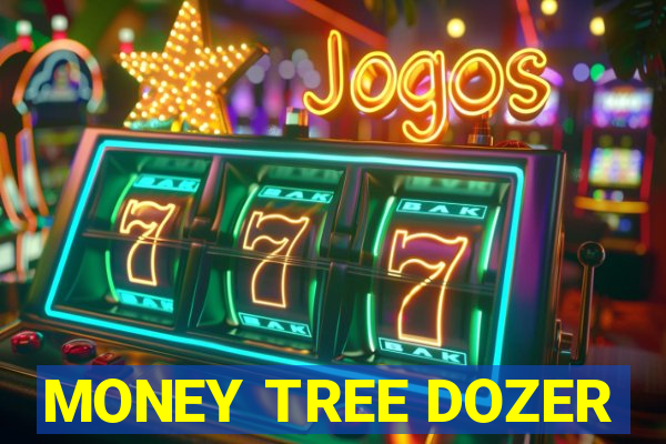 MONEY TREE DOZER